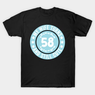 My Wife Turns 58 And Still Cute Funny birthday quote T-Shirt